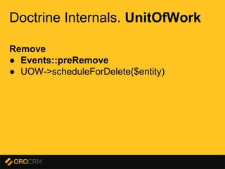 Presentation title here
Doctrine Internals. UnitOfWork
Remove
● Events::preRemove
● UOW->scheduleForDelete($entity)
 