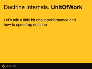 Presentation title here
Doctrine Internals. UnitOfWork
Let’s talk a little bit about performance and
how to speed-up doctrine
 
