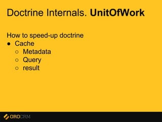 Presentation title here
Doctrine Internals. UnitOfWork
How to speed-up doctrine
● Cache
○ Metadata
○ Query
○ result
 