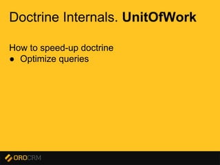 Presentation title here
Doctrine Internals. UnitOfWork
How to speed-up doctrine
● Optimize queries
 