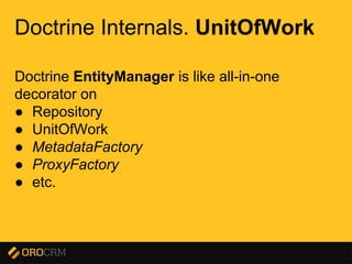 Presentation title here
Doctrine Internals. UnitOfWork
Doctrine EntityManager is like all-in-one
decorator on
● Repository
● UnitOfWork
● MetadataFactory
● ProxyFactory
● etc.
 