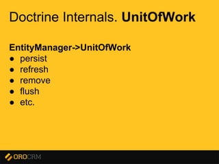 Presentation title here
Doctrine Internals. UnitOfWork
EntityManager->UnitOfWork
● persist
● refresh
● remove
● flush
● etc.
 