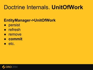 Presentation title here
Doctrine Internals. UnitOfWork
EntityManager->UnitOfWork
● persist
● refresh
● remove
● commit
● etc.
 