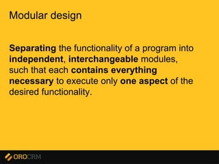 Presentation title here
Modular design
Separating the functionality of a program into
independent, interchangeable modules,
such that each contains everything
necessary to execute only one aspect of the
desired functionality.
 