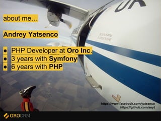 Presentation title here
About meabout me…
Andrey Yatsenco
● PHP Developer at Oro Inc.
● 3 years with Symfony
● 6 years with PHP
https://www.facebook.com/yatsenco
https://github.com/anyt
 