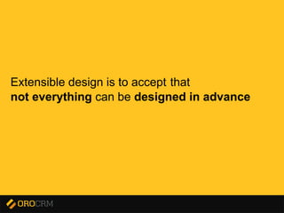 Presentation title here
Extensible design is to accept that
not everything can be designed in advance
 