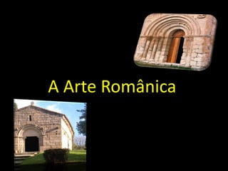 A Arte Românica 