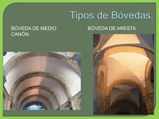 BÓVEDA DE MEDIO
CANÓN.
BÓVEDA DE ARESTA.
 