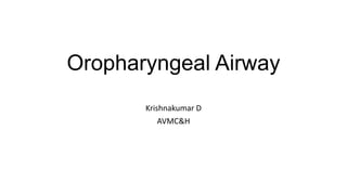 Oropharyngeal Airway
Krishnakumar D
AVMC&H
 