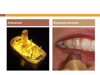 Artesanías   Empastes dentales
 