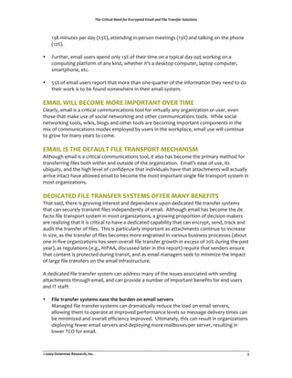 !"#$%&'(')*+$,##-$./&$01)&23(#-$04*'+$*1-$5'+#$!&*16.#&$7/+8('/16$



    !"#$%&'()*+$,*-$./0$12"345$/))*'.&'6$&'7,*-+8'$%**)&'6+$1!"34$/'.$)/9:&'6$8'$);*$,;8'*$
    1!234<$
$
•   =(-);*-5$*%/&9$(+*-+$+,*'.$8'90$!"3$8>$);*&-$)&%*$8'$/$)0,&?/9$./0$'8)$@8-:&'6$8'$/$
    ?8%,()&'6$,9/)>8-%$8>$/'0$:&'.5$@;*);*-$&)A+$/$.*+:)8,$?8%,()*-5$9/,)8,$?8%,()*-5$
    +%/-),;8'*5$*)?<$
$
•   BB3$8>$*%/&9$(+*-+$-*,8-)$);/)$%8-*$);/'$8'*7C(/-)*-$8>$);*$&'>8-%/)&8'$);*0$'**.$)8$.8$
    );*&-$@8-:$&+$)8$D*$>8('.$+8%*@;*-*$&'$);*&-$*%/&9$+0+)*%<$
$
56728%9288%:5;&65%6&.5%26<&.=7>=%&?5.%=265%
E9*/-905$*%/&9$&+$/$?-&)&?/9$?8%%('&?/)&8'+$)889$>8-$F&-)(/990$/'0$8-6/'&G/)&8'$8-$(+*-5$*F*'$
);8+*$);/)$%/:*$(+*$8>$+8?&/9$'*)@8-:&'6$/'.$8);*-$?8%%('&?/)&8'+$)889+<$$H;&9*$+8?&/9$
'*)@8-:&'6$)889+5$@&:&+5$D986+$/'.$8);*-$)889+$/-*$D*?8%&'6$&%,8-)/')$?8%,8'*')+$&'$);*$
%&I$8>$?8%%('&?/)&8'+$%8.*+$*%,980*.$D0$(+*-+$&'$);*$@8-:,9/?*5$*%/&9$(+*$@&99$?8')&'(*$
)8$6-8@$>8-$%/'0$0*/-+$)8$?8%*<$
$
56728%2@%=A5%B5C7D8=%C285%=.7>@<&.=%65;A7>2@6%
J9);8(6;$*%/&9$&+$/$?-&)&?/9$?8%%('&?/)&8'+$)8895$&)$/9+8$;/+$D*?8%*$);*$,-&%/-0$%*);8.$>8-$
)-/'+>*--&'6$>&9*+$D8);$@&);&'$/'.$8()+&.*$8>$);*$8-6/'&G/)&8'<$$K%/&9A+$*/+*$8>$(+*5$&)+$
(D&C(&)05$/'.$);*$;&6;$9*F*9$8>$?8'>&.*'?*$);/)$&'.&F&.(/9+$;/F*$);/)$/))/?;%*')+$@&99$/?)(/990$
/--&F*$&')/?)$;/F*$/998@*.$*%/&9$)8$D*?8%*$);*$%8+)$&%,8-)/')$+&'69*$>&9*$)-/'+,8-)$+0+)*%$&'$
%8+)$8-6/'&G/)&8'+<$
$
B5B2;7=5B%C285%=.7>@C5.%@E@=56@%&CC5.%67>E%:5>5C2=@%
L;/)$+/&.5$);*-*$&+$6-8@&'6$&')*-*+)$/'.$.*,*'.*'?*$(,8'$.*.&?/)*.$>&9*$)-/'+>*-$+0+)*%+$
);/)$?/'$+*?(-*90$)-/'+%&)$>&9*+$&'.*,*'.*')90$8>$*%/&9<$$J9);8(6;$*%/&9$;/+$D*?8%*$);*$.*$
>/?)8$>&9*$)-/'+,8-)$+0+)*%$&'$%8+)$8-6/'&G/)&8'+5$/$6-8@&'6$,-8,8-)&8'$8>$.*?&+&8'$%/:*-+$
/-*$-*/9&G&'6$);/)$&)$&+$?-&)&?/9$)8$;/F*$/$.*.&?/)*.$?/,/D&9&)0$);/)$?/'$*'?-0,)5$+*'.5$)-/?:$/'.$
/(.&)$);*$)-/'+>*-$8>$>&9*+<$$L;&+$&+$,/-)&?(9/-90$&%,8-)/')$/+$/))/?;%*')+$?8')&'(*$)8$&'?-*/+*$
&'$+&G*5$/+$);*$)-/'+>*-$8>$>&9*+$D*?8%*+$%8-*$*'6-/&'*.$&'$F/-&8(+$D(+&'*++$,-8?*++*+$1/D8()$
8'*$&'$>&F*$8-6/'&G/)&8'+$;/+$+**'$8F*-/99$>&9*$)-/'+>*-$6-8@);$&'$*I?*++$8>$2M3$.(-&'6$);*$,/+)$
0*/-45$/+$-*6(9/)&8'+$1*<6<5$NOPJJ5$.&+?(++*.$9/)*-$&'$);&+$-*,8-)4$-*C(&-*$);/)$+*'.*-+$*'+(-*$
);/)$?8')*')$&+$,-8)*?)*.$.(-&'6$)-/'+&)5$/'.$/+$*%/&9$%/'/6*-+$+**:$)8$%&'&%&G*$);*$&%,/?)$
8>$9/-6*$>&9*$)-/'+>*-+$8'$);*$*%/&9$&'>-/+)-(?)(-*<$
$
J$.*.&?/)*.$>&9*$)-/'+>*-$+0+)*%$?/'$/..-*++$%/'0$8>$);*$&++(*+$/++8?&/)*.$@&);$+*'.&'6$
/))/?;%*')+$);-8(6;$*%/&95$/'.$?/'$,-8F&.*$/$'(%D*-$8>$&%,8-)/')$D*'*>&)+$>8-$*'.$(+*-+$
/'.$OL$+)/>>Q$
$
• CFG)%(*,-'H)*%'I'()+'%),')%(0)%JK*L)-%M-%)+,FG%')*N)*'%
     R/'/6*.$>&9*$)-/'+>*-$+0+)*%+$?/'$.-/%/)&?/990$-*.(?*$);*$98/.$8'$*%/&9$+*-F*-+5$
     /998@&'6$);*%$)8$8,*-/)*$/)$&%,-8F*.$,*->8-%/'?*$9*F*9+$+8$%*++/6*$.*9&F*-0$)&%*+$?/'$
     D*$%&'&%&G*.$/'.$8F*-/99$*>>&?&*'?0$&%,-8F*.<$$S9)&%/)*905$);&+$?/'$-*+(9)$&'$8-6/'&G/)&8'+$
     .*,980&'6$>*@*-$*%/&9$+*-F*-+$/'.$.*,980&'6$%8-*$%/&9D8I*+$,*-$+*-F*-5$-*+(9)&'6$&'$
     98@*-$LET$>8-$*%/&9<$
$


!"##$%&'()*+,-%.)'),*/01%2-/3%                                   %                                    4%
 