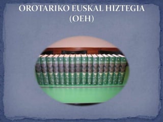 OROTARIKO EUSKAL HIZTEGIA (OEH) 