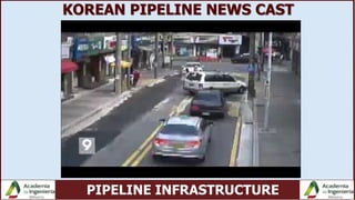 PIPELINE INFRASTRUCTURE
KOREAN PIPELINE NEWS CAST
 