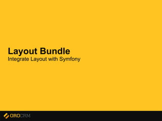Presentation title here
Layout Bundle
Integrate Layout with Symfony
 