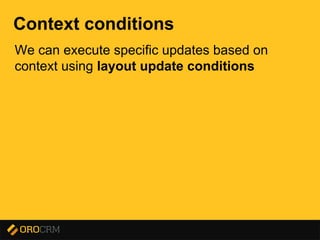 Presentation title here
Context conditions
We can execute specific updates based on
context using layout update conditions
 