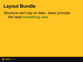 Presentation title here
Layout Bundle
Structure can't rely on data - basic principle
We need something new
 