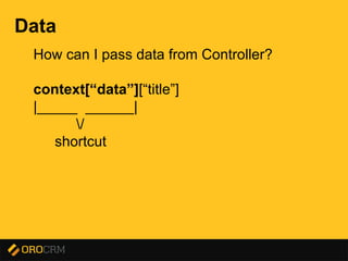 Presentation title here
Data
How can I pass data from Controller?
context[“data”][“title”]
|_____ ______|
/
shortcut
 