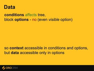 Presentation title here
Data
conditions affects tree,
block options - no (even visible option)
so context accessible in conditions and options,
but data accessible only in options
 