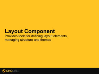 Presentation title here
Layout Component
Provides tools for defining layout elements,
managing structure and themes
 