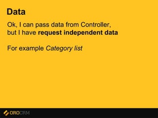 Presentation title here
Data
Ok, I can pass data from Controller,
but I have request independent data
For example Category list
 