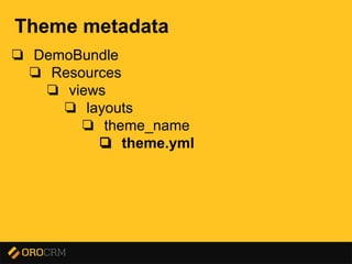 Presentation title here
Theme metadata
❏ DemoBundle
❏ Resources
❏ views
❏ layouts
❏ theme_name
❏ theme.yml
 
