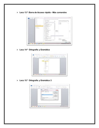  Lecc 13 ª: Barra de Acceso rápido - Más comandos
 Lecc 14 ª Ortografía y Gramática
 Lecc 15 ª Ortografía y Gramática 2
 