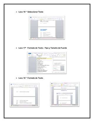  Lecc 16 ª Seleccionar Texto
 Lecc 17ª Formato de Texto - Tipo y Tamaño de Fuente
 Lecc 18 ª Formato de Texto
 