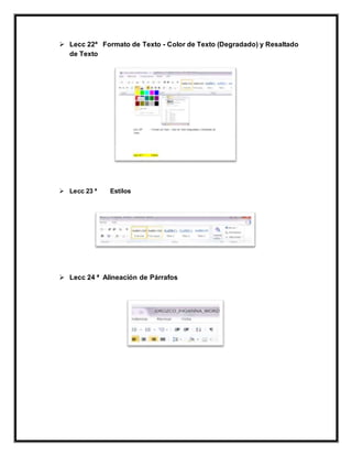  Lecc 22ª Formato de Texto - Color de Texto (Degradado) y Resaltado
de Texto
 Lecc 23 ª Estilos
 Lecc 24 ª Alineación de Párrafos
 