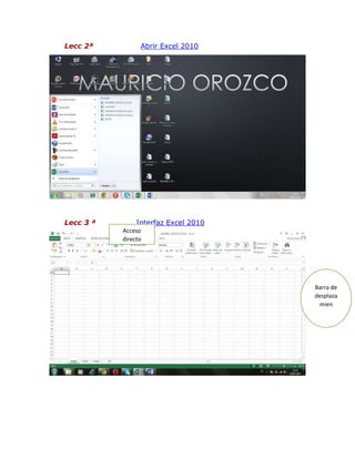 Lecc 2ª Abrir Excel 2010
Lecc 3 ª Interfaz Excel 2010
Barra de
desplaza
mien
Acceso
directo
 