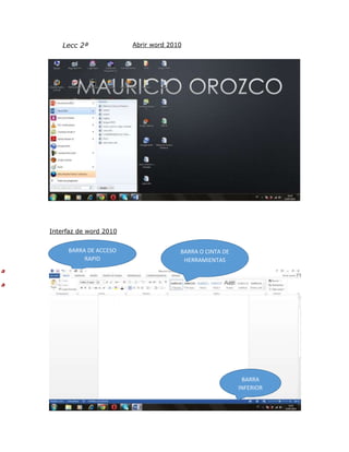 Lecc 2ª Abrir word 2010
Interfaz de word 2010
BARRA DE ACCESO
RAPID
ª Interfaz de word 2010
ª Interfaz de word 2010
O
BARRA O CINTA DE
HERRAMIENTAS
BARRA
INFERIOR
 