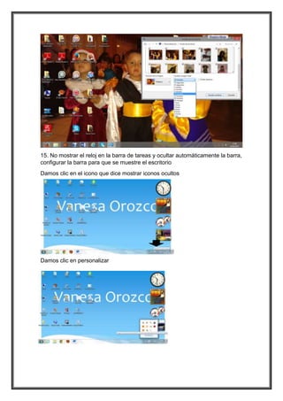 15. No mostrar el reloj en la barra de tareas y ocultar automáticamente la barra,
configurar la barra para que se muestre el escritorio
Damos clic en el icono que dice mostrar iconos ocultos
Damos clic en personalizar
 