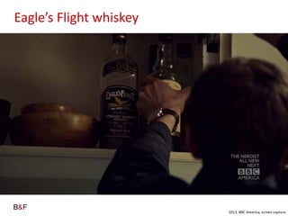 Eagles Flight whiskey
2013, BBC America, screen capture
 