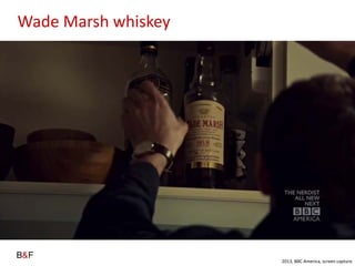 Wade Marsh whiskey
2013, BBC America, screen capture
 
