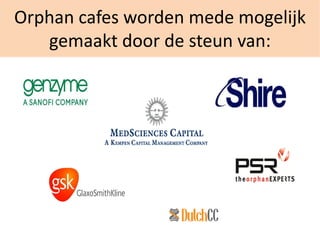 Orphan cafes worden mede mogelijk
gemaakt door de steun van:
 