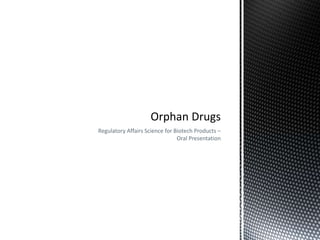 Regulatory Affairs Science for Biotech Products – Oral Presentation Orphan Drugs 