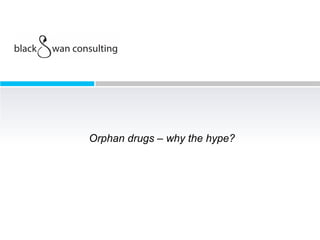 Orphan drugs – why the hype?
 
