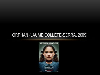 ORPHAN (JAUME COLLETE-SERRA, 2009)
 