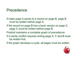 Precedence 
If index page A points to a record on page B, page B 
must be written before page A. 
If the record on page B ...