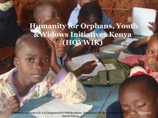 Humanity for Orphans, Youth &Widows Initiatives Kenya (HOYWIK) Handweavers Guild of E.A & Designers/HOYWIK/Bublebee  Programme ,Po Box 4508-00100 GPO Nairobi,Kenya 5/20/2010 