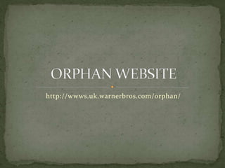 http://wwws.uk.warnerbros.com/orphan/
 