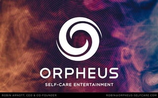 Robin Arnott, ceo & co-founder robin@orpheus-selfcare.com
 