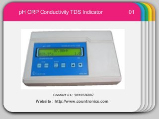WINTERTemplate
01
Contact us : 9810536887
pH ORP Conductivity TDS Indicator
Website : http://www.countronics.com
 