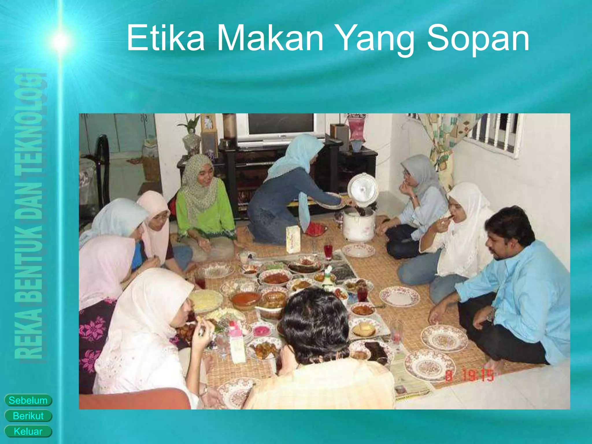 Keluar
Berikut
Sebelum
Etika Makan Yang Sopan
 