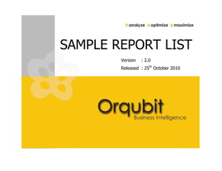 SAMPLE REPORT LIST
        Version   : 2.0
        Released : 25th October 2010
 
