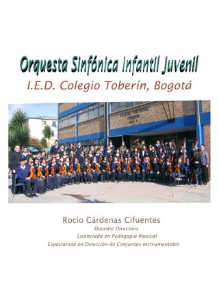 I.E.D. Colegio Toberín, Bogotá
Rocío Cárdenas Cifuentes
Docente Directora
Especialista en Dirección de Conjuntos Instrumentales
Licenciada en Pedagogía Musical
 