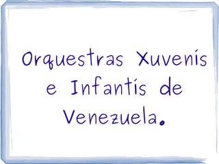 Orquestras Xuvenís e Infantís de Venezuela. 