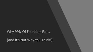 Why 99% Of Founders Fail…
(And It’s Not Why You Think!)
 