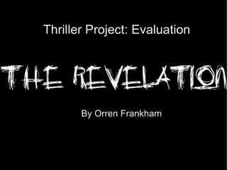 Thriller Project: Evaluation By Orren Frankham 