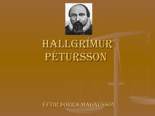 Hallgrímur Pétursson   Eftir þorra Magnússon 