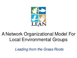 A Network Organizational Model For
Local Environmental Groups
Leading from the Grass Roots

 
